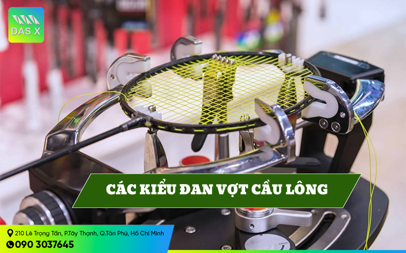 Các kiểu đan vợt cầu lông phổ biến bạn cần phải nắm vững