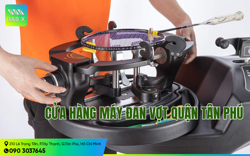 DAS X SPORT - Cửa hàng máy đan vợt quận Tân Phú uy tín hàng đầu