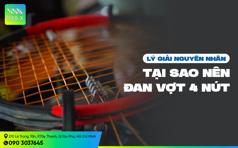 Lý giải nguyên nhân tại sao nên đan vợt 4 nút?