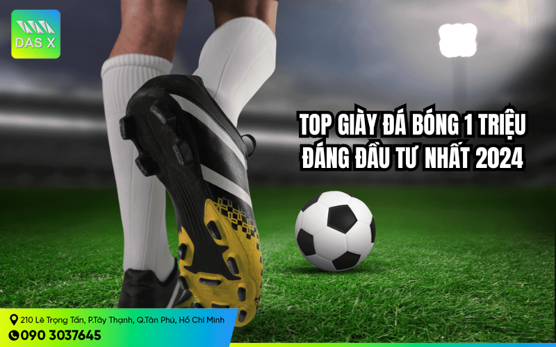 Top 5 mẫu giày đá bóng 1 triệu siêu HOT 2024 đáng đầu tư nhất