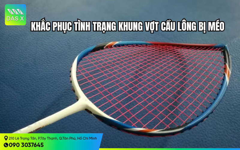 3 cách khắc phục tình trạng khung vợt cầu lông bị méo hiệu quả