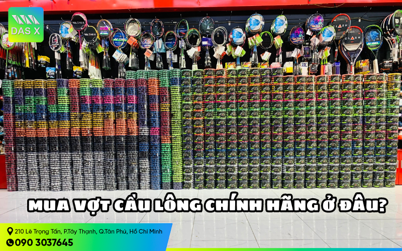 Mua vợt cầu lông chính hãng ở đâu? Địa chỉ mua sắm vợt tốt nhất