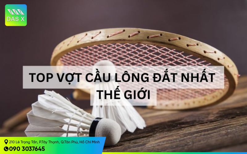 Top 10 cây vợt cầu lông đắt nhất the giới dành tay vợt chuyên nghiệp