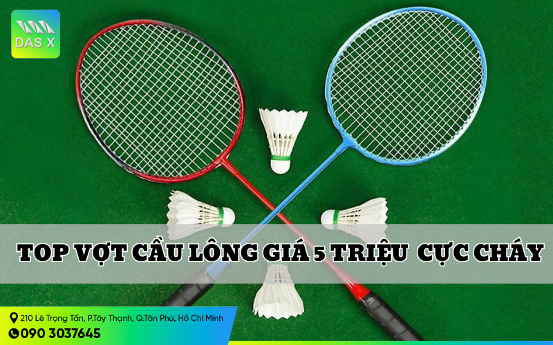 Top các mẫu vợt cầu lông 5 triệu chính hãng đáng mua nhất