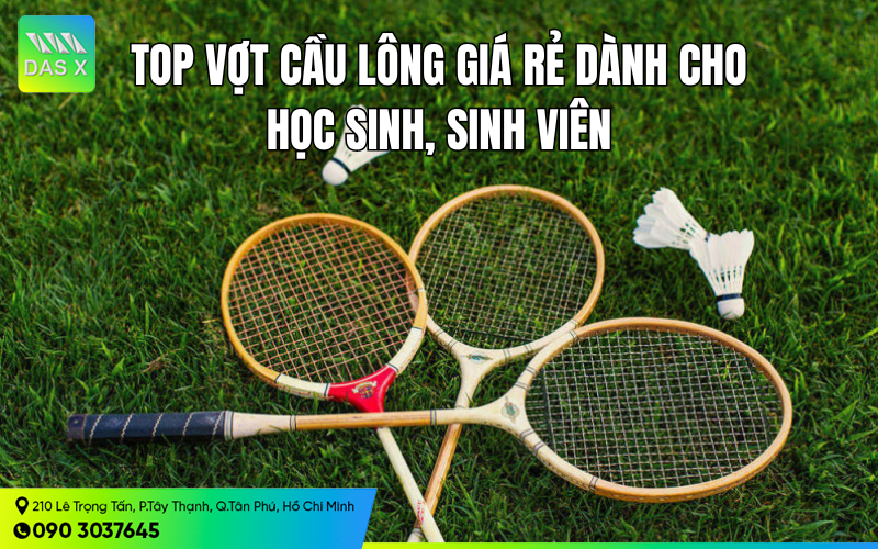 Top vợt cầu lông giá rẻ bền đẹp dành cho học sinh, sinh viên