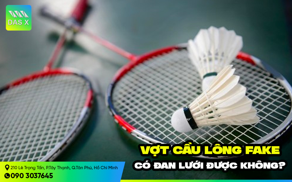 Vợt fake có đan lưới được không? Có nên sử dụng vợt cầu lông fake